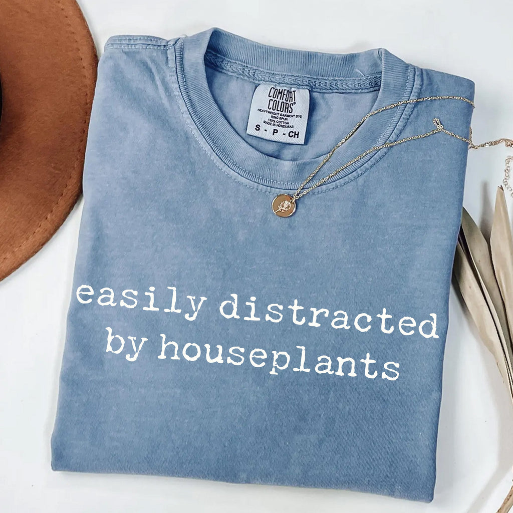 Easily Distracted by Houseplants - Plant Lover T-Shirt