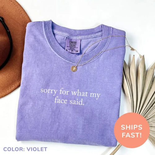 'Sorry For What My Face Said' Shirt – Honest Humor Tee, Funny Sarcastic Quote Top, Unisex Casual Stylish Gift, No Filter Apparel